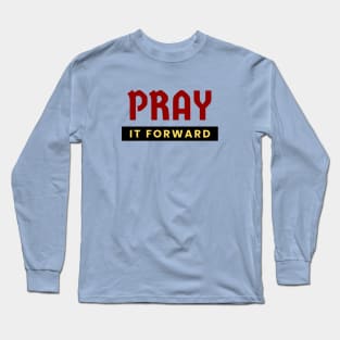 Pray it Forward | Christian Typography Long Sleeve T-Shirt